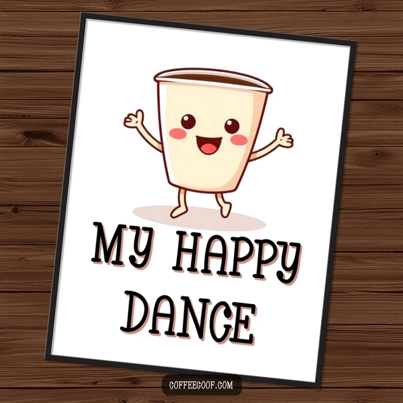 Funny coffee poster featuring a cheerful coffee cup with cartoon arms and legs doing a spirited jig, full of energy.